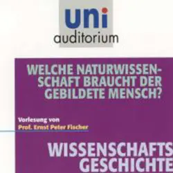 Cover - Ernst Peter Fischer - Welche Naturwissenschaft braucht der gebildete Mensch? (Wissenschaftsgeschichte)