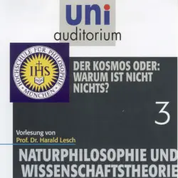 Cover - Harald Lesch - Naturphilosophie und Wissenschaftstheorie: 03 Der Kosmos oder: Warum ist nicht nichts?