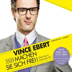 Cover - Vince Ebert - Machen Sie sich frei! Sonst tut es keiner für Sie (Wissenschaft & kabarett)