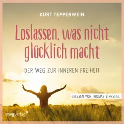 Cover - Kurt Tepperwein - Loslassen, was nicht glücklich macht (Der Weg zur inneren Freiheit)