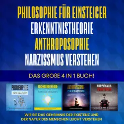 Cover - Jakob Schröter - Philosophie für Einsteiger | Erkenntnistheorie | Anthroposophie | Narzissmus verstehen. Das große 4 in 1 Buch!: Wie Sie das Geheimnis der Existenz und der Natur des Menschen leicht verstehen