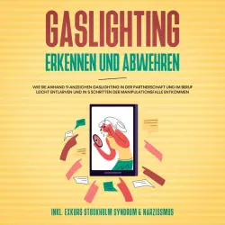 Cover - Anna-Lena Palek - Gaslighting erkennen und abwehren: Wie Sie anhand 11 Anzeichen Gaslighting in der Partnerschaft und im Beruf leicht entlarven und in 5 Schritten der Manipulationsfalle entkommen - inkl. Exkurs Stockholm Syndrom & Narzissmus