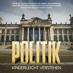Cover - Thomas Kampen - Politik kinderleicht verstehen: Wie Sie die deutsche Demokratie auf Bundes- und Länderebene leicht verstehen, die Zusammenhänge durchschauen und immer eine fundierte Wahlentscheidung treffen