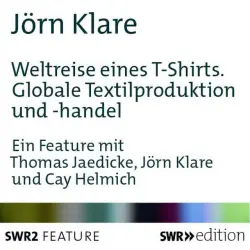 Cover - Jörn Klare - Weltreise eines T-Shirts (Globale Textilproduktion und -handel)
