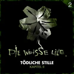 Cover - Die Weisse Lilie - 02: Tödliche Stille - Kapitel II