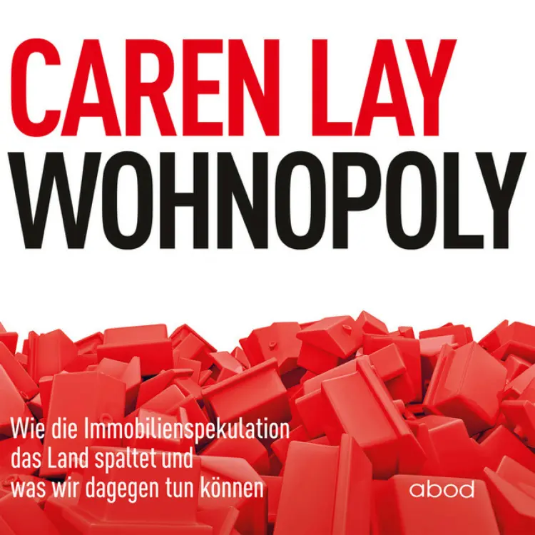 Cover von Caren Lay - Wohnopoly (Wie die Immobilienspekulation das Land spaltet und was wir dagegen tun können)
