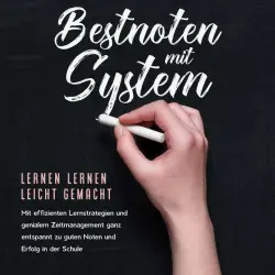 Cover - Petra Lange - Bestnoten mit System – Lernen lernen leicht gemacht: Mit effizienten Lernstrategien und genialem Zeitmanagement ganz entspannt zu guten Noten und Erfolg in der Schule