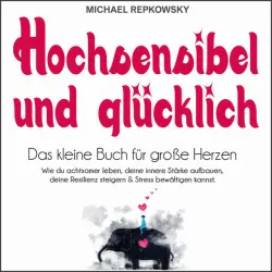 Cover - Michael Repkowsky - Hochsensibel und glücklich (Das kleine Buch für große Herzen)