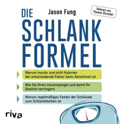 Cover - Jason Fung - Die Schlankformel (Warum Insulin und nicht Kalorien der entscheidende Faktor beim Abnehmen ist. Wie Sie Ihren Insulinspiegel und damit Ihr Gewicht verringern. Warum regelmäßiges Fasten der Schlüssel zum Schlankbleiben ist.)
