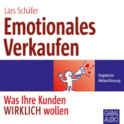 Cover - Lars Schäfer - Emotionales Verkaufen (Was Ihre Kunden WIRKLICH wollen)