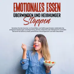 Cover - Mario Waldecker - Emotionales Essen überwinden und Heißhunger stoppen: Verstehen Sie die Ursachen von Essanfällen und Heißhungerattacken, bekämpfen Sie erfolgreich Essstörungen und finden Sie Schritt für Schritt zu Ihrem persönlichen Wunschgewicht und mehr Gesundheit