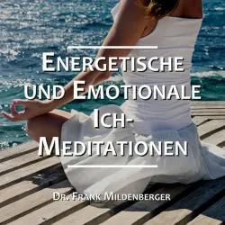 Cover - Dr. Frank Mildenberger - Energetische und Emotionale Ich-Meditationen