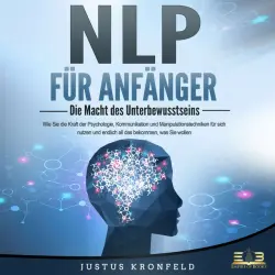 Cover - Justus Kronfeld - NLP FÜR ANFÄNGER - Die Macht des Unterbewusstseins: Wie Sie die Kraft der Psychologie, Kommunikation und Manipulationstechniken für sich nutzen und endlich all das bekommen, was Sie wollen