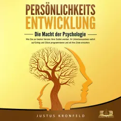 Cover - Justus Kronfeld - PERSÖNLICHKEITSENTWICKLUNG - Die Macht der Psychologie: Wie Sie zur besten Version Ihrer selbst werden, Ihr Unterbewusstsein sofort auf Erfolg und Glück programmieren und all Ihre Ziele erreichen