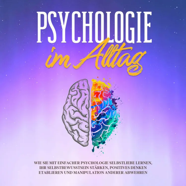 Cover von Sebastian Lorenz - Psychologie im Alltag: Wie Sie mit einfacher Psychologie Selbstliebe lernen, Ihr Selbstbewusstsein stärken, positives Denken etablieren und Manipulation anderer abwehren