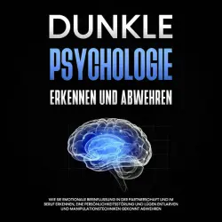 Cover - Martina Richter - Dunkle Psychologie erkennen und abwehren: Wie Sie emotionale Beeinflussung in der Partnerschaft und im Beruf erkennen, eine Persönlichkeitsstörung und Lügen entlarven und Manipulationstechniken gekonnt abwehren