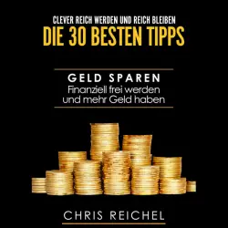 Cover - Alexandra-Elena Bork - Clever Reich werden und reich bleiben Die 30 besten Tipps (Geld sparen Finanziell frei werden und mehr Geld haben)