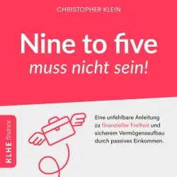 Cover - Robin Iyanoye - Nine to five muss nicht sein! (Eine unfehlbare Anleitung zu finanzieller Freiheit und sicherem Vermögensaufbau durch passives Einkommen.)