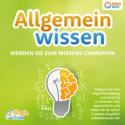 Cover - Magic Brain - Allgemeinwissen - Werden Sie zum Wissens-Champion: Steigern Sie Ihre Allgemeinbildung und Ihren IQ in kürzester Zeit exponentiell und reden Sie ab sofort in jedem Gespräch selbstbewusst mit