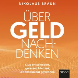 Cover - Nikolaus Braun - Über Geld nachdenken (Klug entscheiden, gelassen bleiben, Lebensqualität gewinnen)