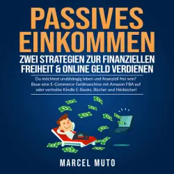 Cover - Gerrit Stratmann - Passives Einkommen - Zwei Strategien zur Finanziellen Freiheit & Online Geld verdienen (Du möchtest unabhängig leben und finanziell frei sein? Baue eine E-Commerce Geldmaschine mit Amazon FBA auf oder vertreibe Kindle E-Books, Bücher und Hörbücher!)