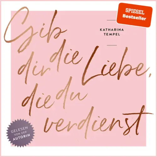 Cover von Katharina Tempel - Gib dir die Liebe, die du verdienst