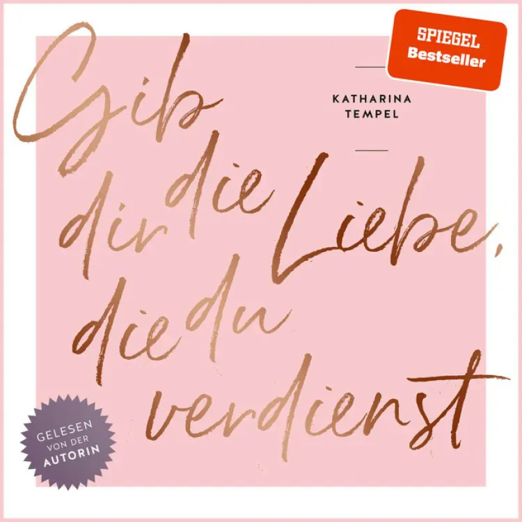 Cover von Katharina Tempel - Gib dir die Liebe, die du verdienst