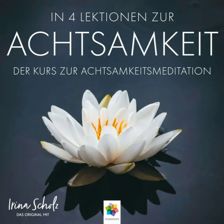 Cover von Minddrops - Achtsamkeit * In 4 einfachen Lektionen zur Achtsamkeit (Nur wenige Minuten täglicher Achtsamkeitsmeditation können Ihr Leben nachhaltig zum Positiven verändern)