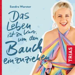 Cover - Sandra Wurster - Das Leben ist zu kurz, um den Bauch einzuziehen