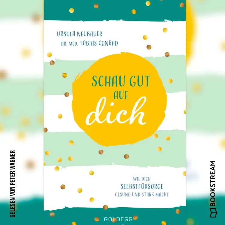 Cover von Ursula Neubauer - Schau gut auf dich - Wie dich Selbstfürsorge gesund und stark macht