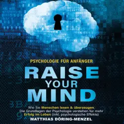 Cover - Matthias Döring-Menzel - Psychologie für Anfänger – raise your mind: Wie Sie Menschen lesen & überzeugen. Die Grundlagen der Psychologie verstehen für mehr Erfolg im Leben (inkl. psychologische Effekte)