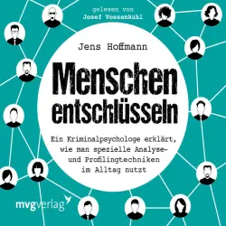 Cover - Cord Balthasar - Menschen entschlüsseln (Ein Kriminalpsychologe erklärt, wie man spezielle Analyse- und Profilingtechniken im Alltag nutzt)