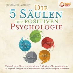 Cover - Jonathan M. Albrecht - Die 5 Säulen der positiven Psychologie: Wie Sie ab sofort Glück, Lebensfreude und Erfolg wie ein Magnet anziehen und alle negativen Energien für immer loswerden (inkl. vieler Übungen & Workbook)