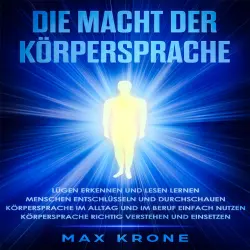 Cover - Julia Kraft - Die Macht der Körpersprache (Lügen erkennen und lesen lernen-Menschen entschlüsseln und durchschauen-Körpersprache im Alltag und im Beruf einfach nutzen-Körpersprache richtig verstehen und einsetzen)