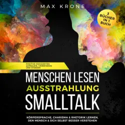 Cover - Elena Bork - Menschen lesen Ausstrahlung Smalltalk (3 BÜCHER IN 1 BUCH POSITIVE FÄHIGKEITEN AUFBAUEN, VERBESSERN UND STÄRKEN KÖRPERSPRACHE, CHARISMA & RHETORIK LERNEN, DEN MENSCH & SICH SELBST BESSER VERSTEHEN)
