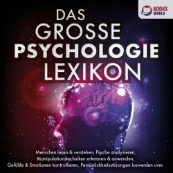 Cover - Jonathan M. Albrecht - DAS GROSSE PSYCHOLOGIE LEXIKON: Menschen lesen & verstehen, Psyche analysieren, Manipulationstechniken erkennen & anwenden, Gefühle & Emotionen kontrollieren, Persönlichkeitsstörungen loswerden uvm.