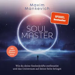 Cover - Maxim Mankevich - Soul Master (Wie du deine Seelenkräfte entfesselst und das Universum auf deine Seite bringst)