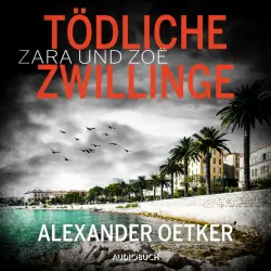 Cover - Alexander Oetker - Zara und Zoë: Tödliche Zwillinge