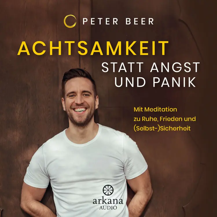 Cover von Peter Beer - Achtsamkeit statt Angst und Panik - Mit Meditation zu Ruhe, Frieden und (Selbst-)Sicherheit