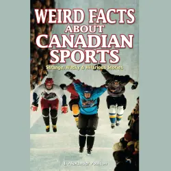 Cover - J. Alexander Poulton - Weird Facts About Canadian Sports