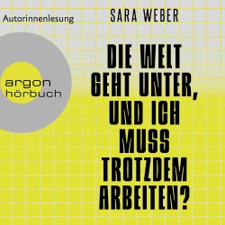 Cover - Sara Weber - Die Welt geht unter, und ich muss trotzdem arbeiten?