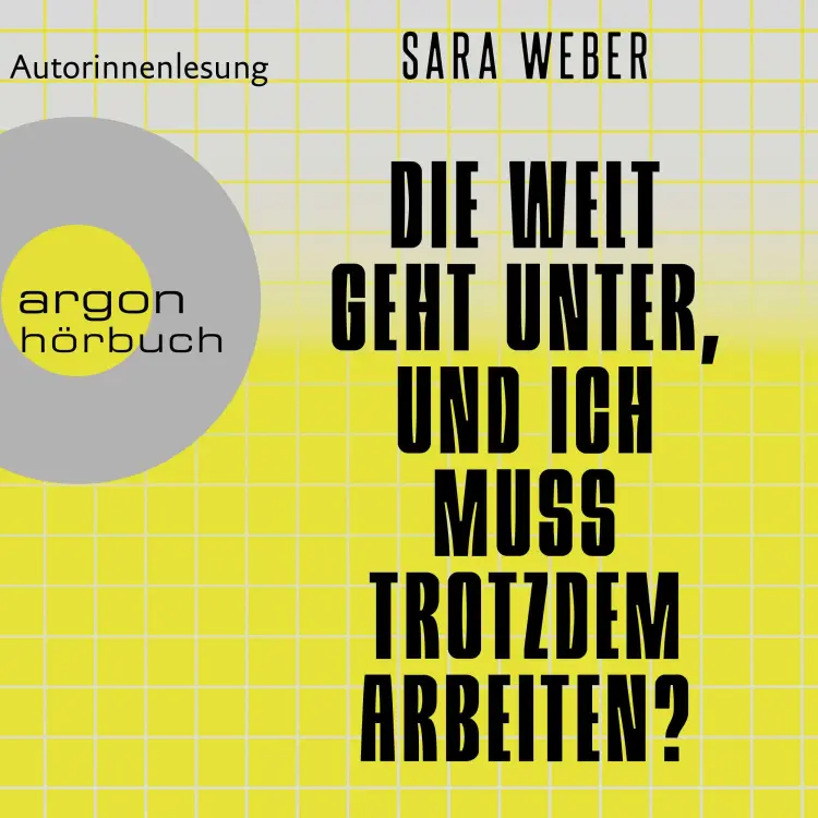 Cover von Sara Weber - Die Welt geht unter, und ich muss trotzdem arbeiten?