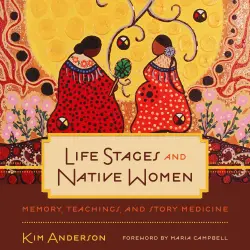 Cover - Kim Anderson - Critical Studies in Native History - Book 15 - Life Stages and Native Women