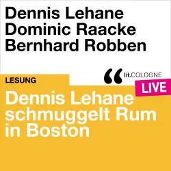 Cover - Dennis Lehane - Dennis Lehane schmuggelt Rum in Boston - lit.COLOGNE live
