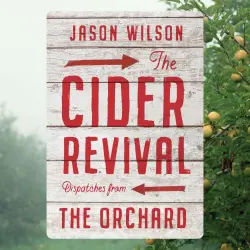 Cover - Jason Wilson - The Cider Revival - Dispatches from the Orchard