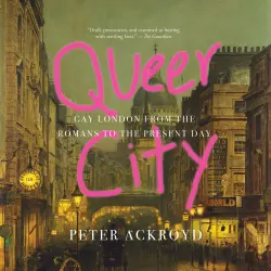 Cover - Peter Ackroyd - Queer City - Gay London from the Romans to the Present Day