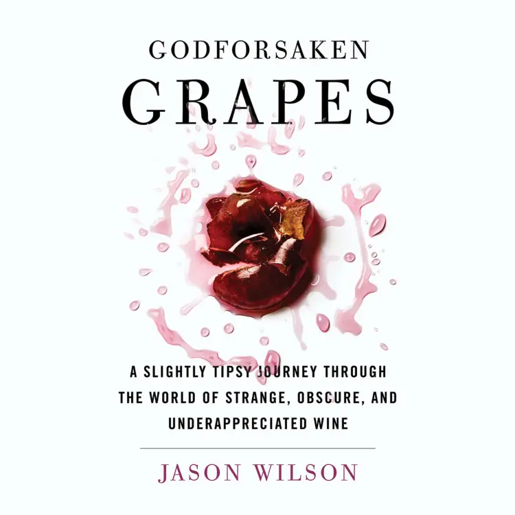 Cover von Jason Wilson - Godforsaken Grapes - A Slightly Tipsy Journey through the World of Strange, Obscure, and Underappreciated Wine