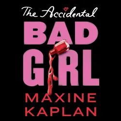 Cover - Maxine Kaplan - The The Accidental Bad Girl