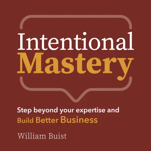 Cover - William Buist - Intentional Mastery - Step Beyond your Expertise and Build Better Business