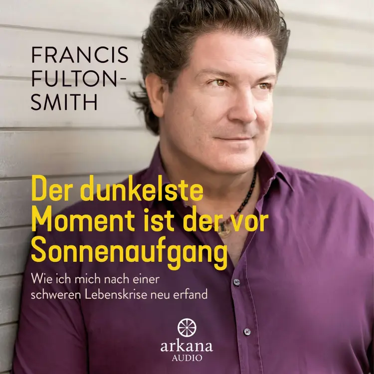 Cover von Francis Fulton-Smith - Der dunkelste Moment ist der vor Sonnenaufgang - Wie ich mich nach einer schweren Lebenskrise neu erfand
